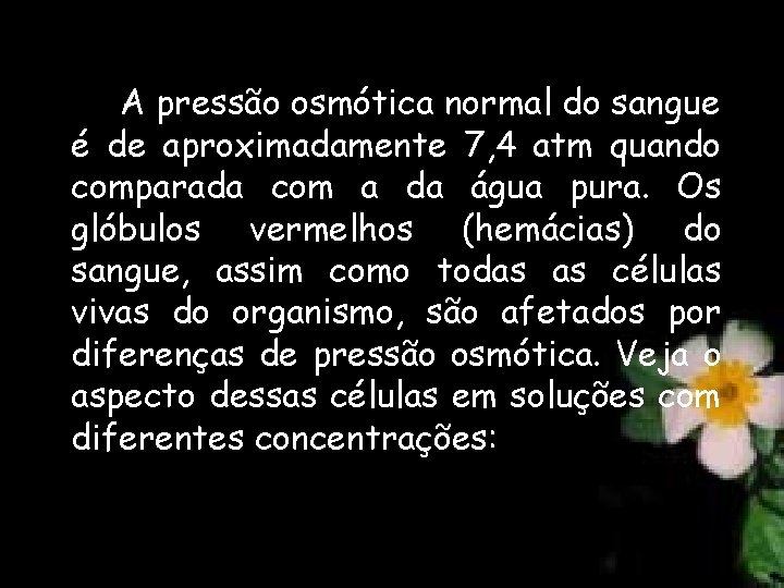 A pressão osmótica normal do sangue é de aproximadamente 7, 4 atm quando comparada