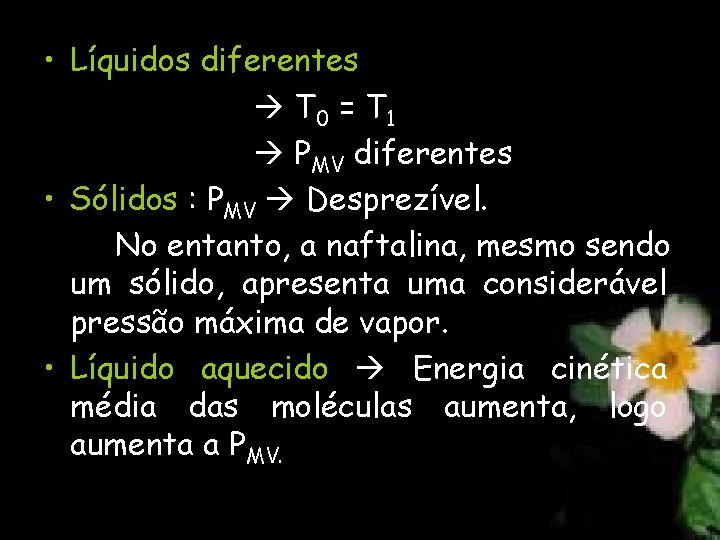  • Líquidos diferentes T 0 = T 1 PMV diferentes • Sólidos :