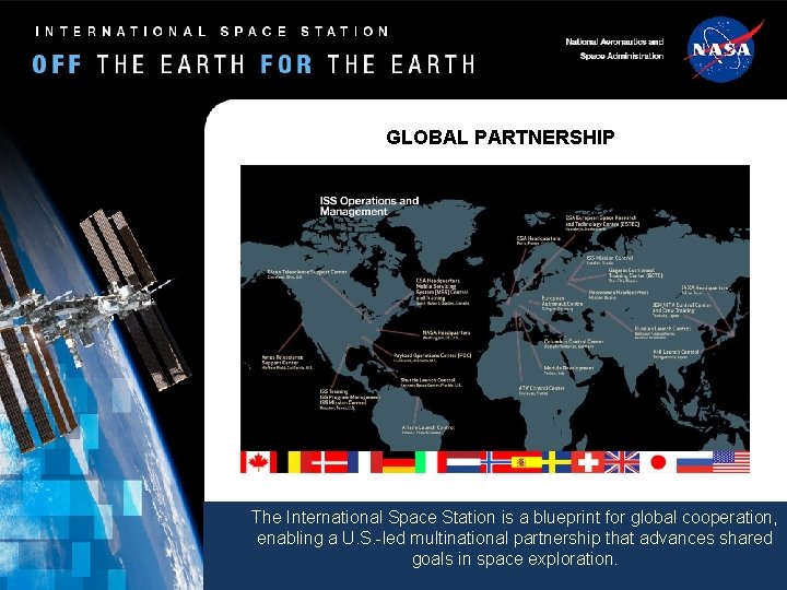 GLOBAL PARTNERSHIP The International Space Station is a blueprint for global cooperation, enabling a GLOBAL PARTNERSHIP The International Space Station is a blueprint for global cooperation, enabling a
