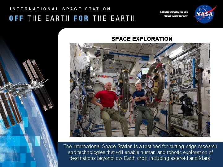 SPACE EXPLORATION The International Space Station is a test bed for cutting-edge research and SPACE EXPLORATION The International Space Station is a test bed for cutting-edge research and