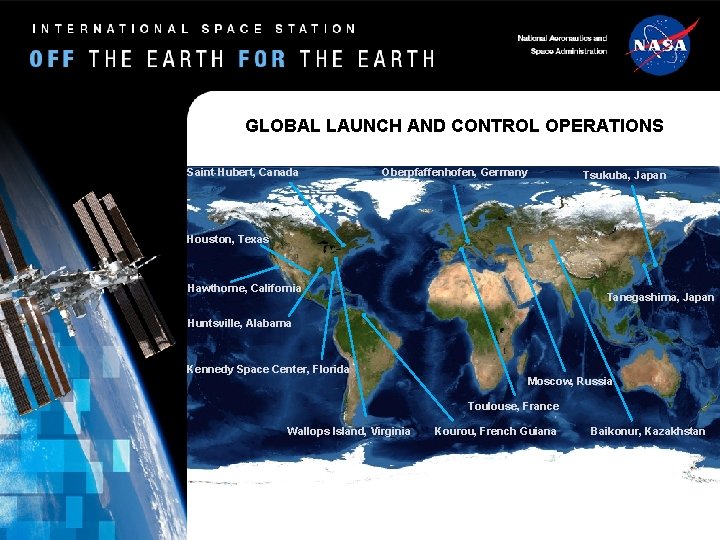 GLOBAL LAUNCH AND CONTROL OPERATIONS Saint-Hubert, Canada Oberpfaffenhofen, Germany Tsukuba, Japan Houston, Texas Hawthorne, GLOBAL LAUNCH AND CONTROL OPERATIONS Saint-Hubert, Canada Oberpfaffenhofen, Germany Tsukuba, Japan Houston, Texas Hawthorne,