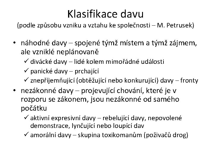 Klasifikace davu (podle způsobu vzniku a vztahu ke společnosti – M. Petrusek) • náhodné