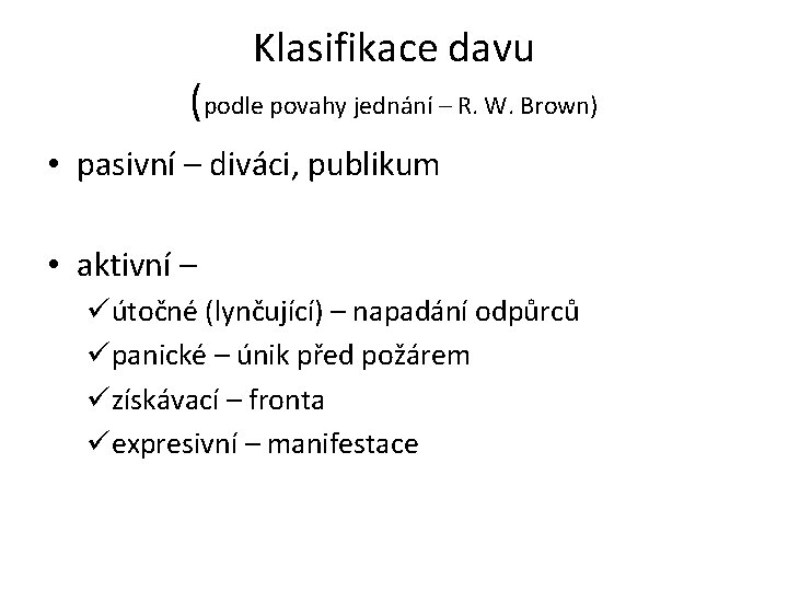 Klasifikace davu (podle povahy jednání – R. W. Brown) • pasivní – diváci, publikum