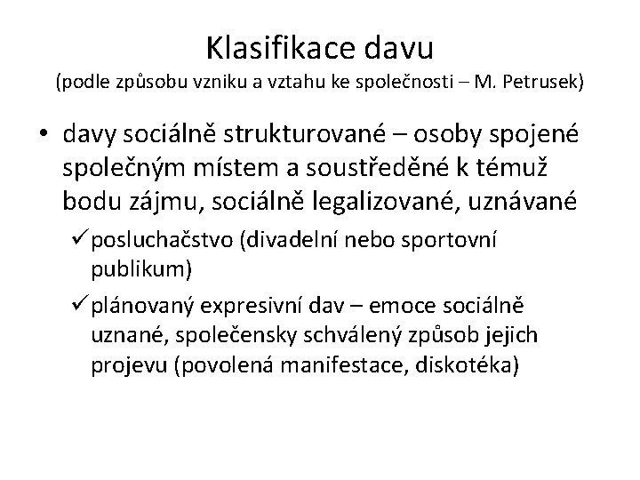 Klasifikace davu (podle způsobu vzniku a vztahu ke společnosti – M. Petrusek) • davy