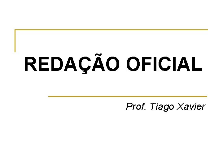 REDAÇÃO OFICIAL Prof. Tiago Xavier 