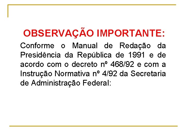 OBSERVAÇÃO IMPORTANTE: Conforme o Manual de Redação da Presidência da República de 1991 e