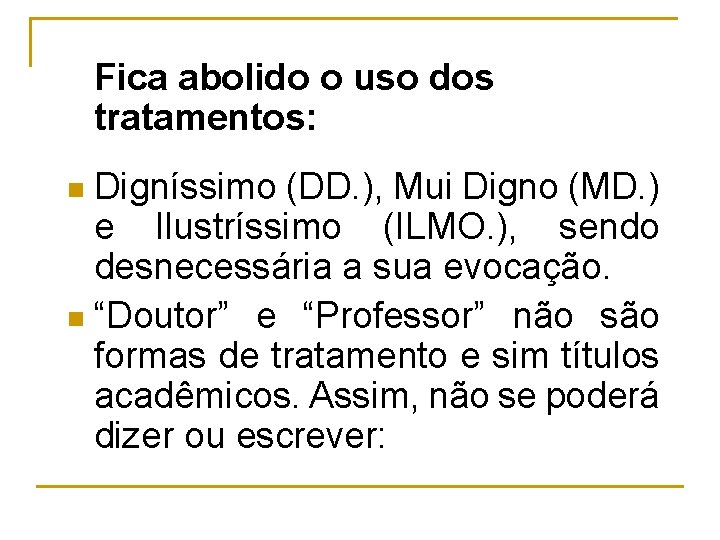 Fica abolido o uso dos tratamentos: Digníssimo (DD. ), Mui Digno (MD. ) e