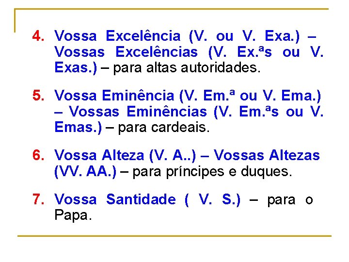 4. Vossa Excelência (V. ou V. Exa. ) – Vossas Excelências (V. Ex. ªs