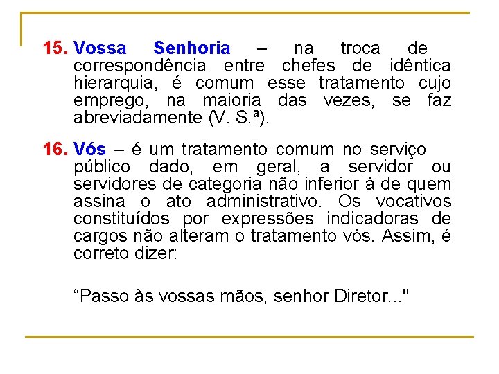 15. Vossa Senhoria – na troca de correspondência entre chefes de idêntica hierarquia, é