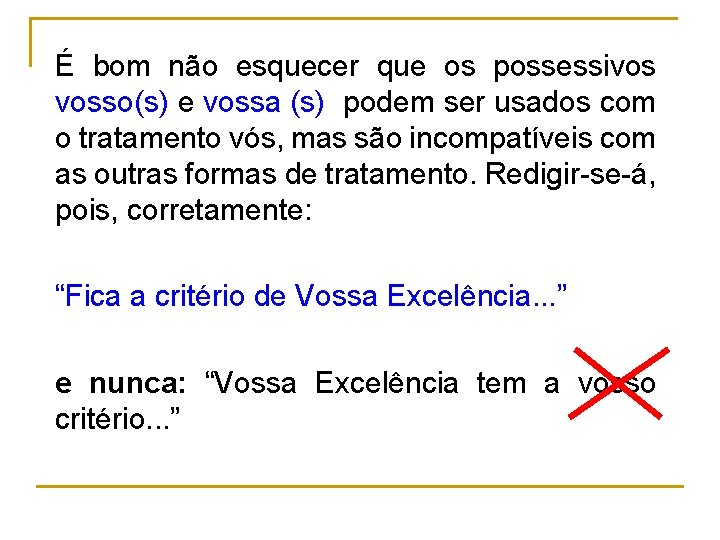 É bom não esquecer que os possessivos vosso(s) e vossa (s) podem ser usados