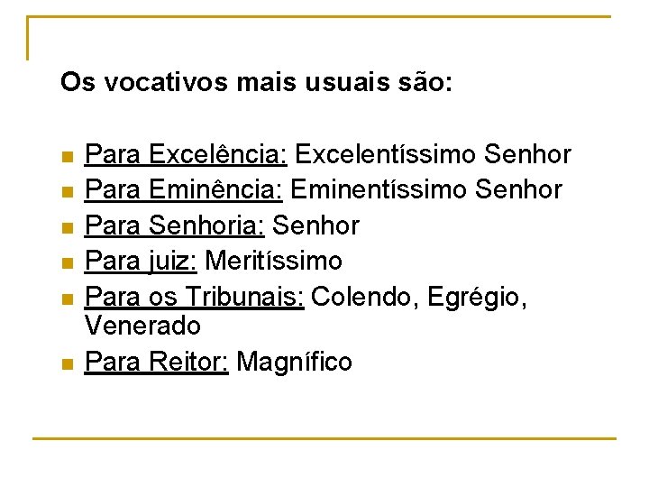 Os vocativos mais usuais são: n n n Para Excelência: Excelentíssimo Senhor Para Eminência: