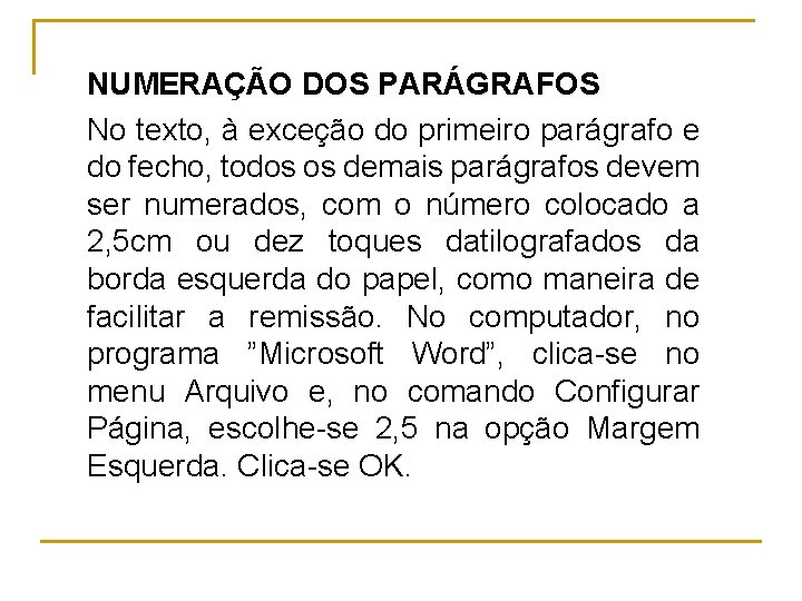 NUMERAÇÃO DOS PARÁGRAFOS No texto, à exceção do primeiro parágrafo e do fecho, todos