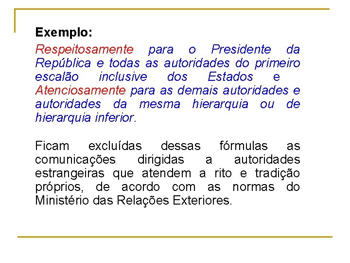 Exemplo: Respeitosamente para o Presidente da República e todas as autoridades do primeiro escalão