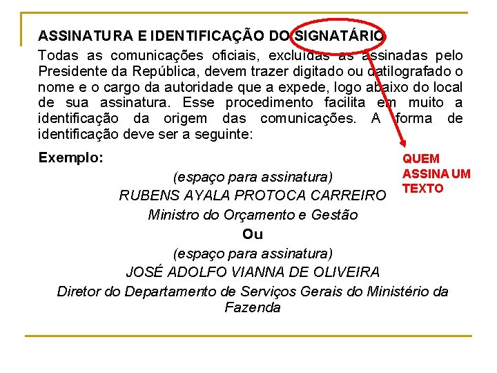 ASSINATURA E IDENTIFICAÇÃO DO SIGNATÁRIO Todas as comunicações oficiais, excluídas as assinadas pelo Presidente