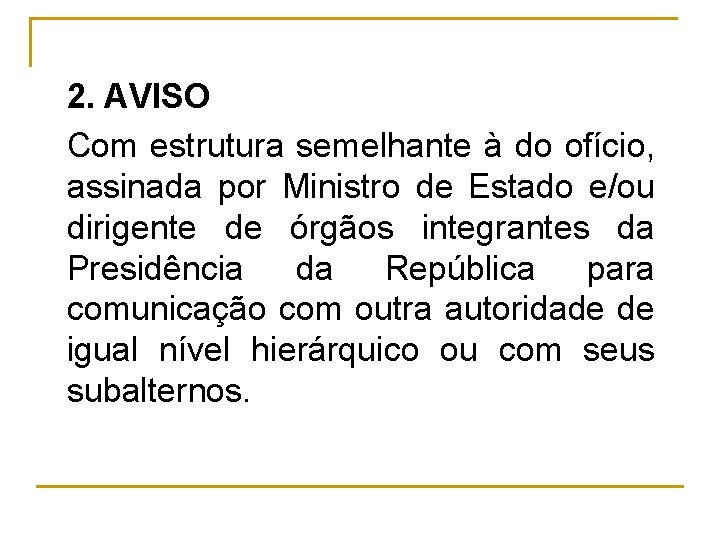 2. AVISO Com estrutura semelhante à do ofício, assinada por Ministro de Estado e/ou