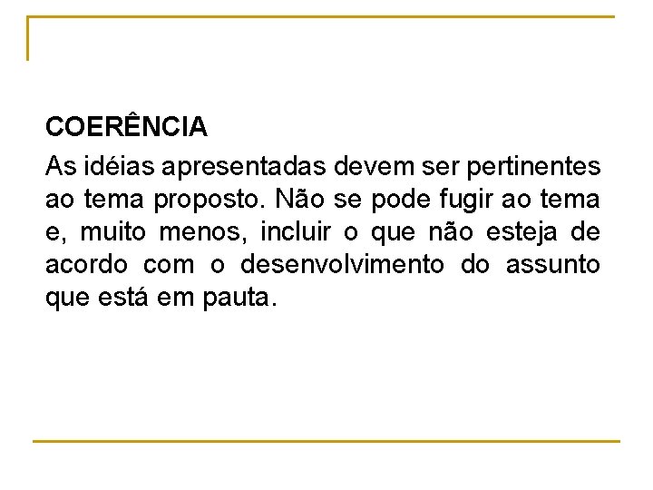 COERÊNCIA As idéias apresentadas devem ser pertinentes ao tema proposto. Não se pode fugir