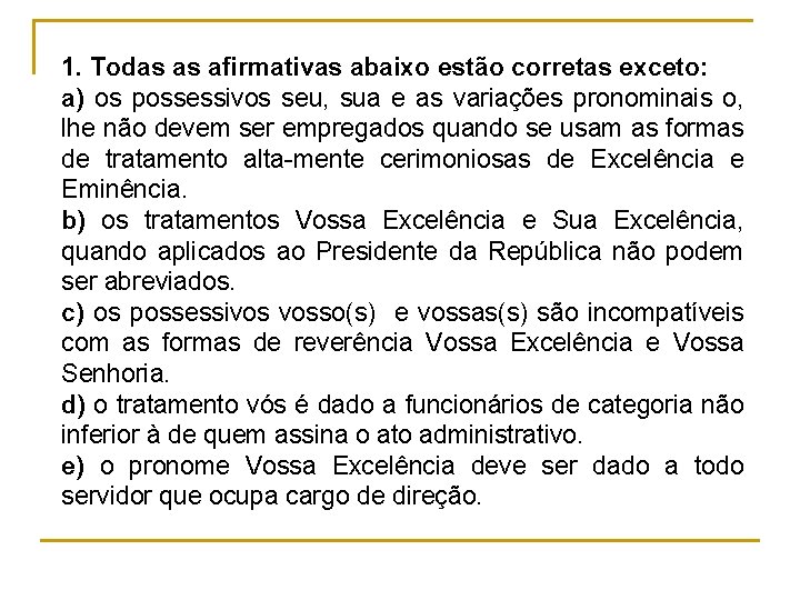 1. Todas as afirmativas abaixo estão corretas exceto: a) os possessivos seu, sua e