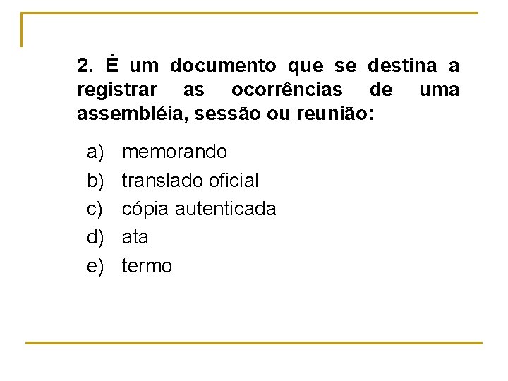 2. É um documento que se destina a registrar as ocorrências de uma assembléia,