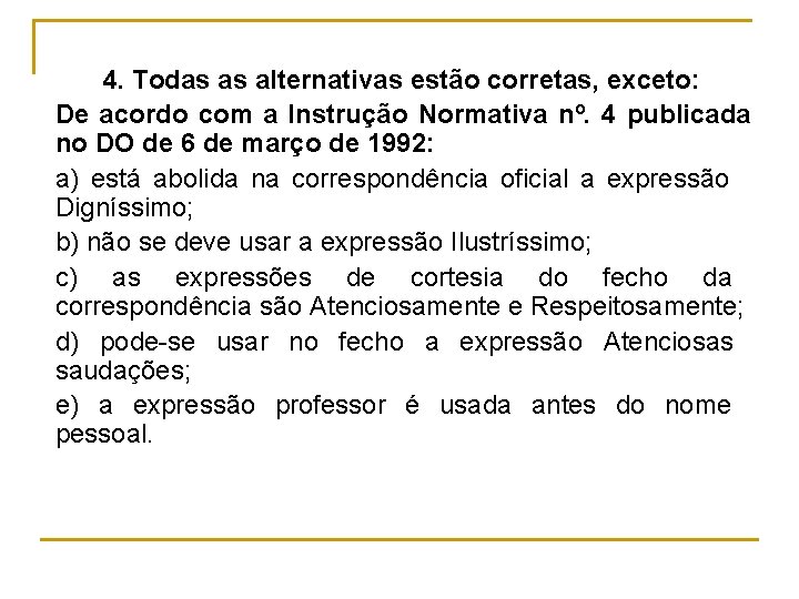 4. Todas as alternativas estão corretas, exceto: De acordo com a Instrução Normativa nº.