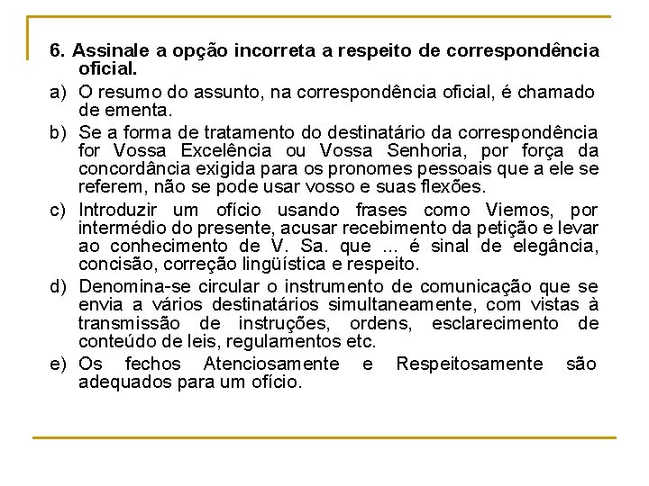 6. Assinale a opção incorreta a respeito de correspondência oficial. a) O resumo do