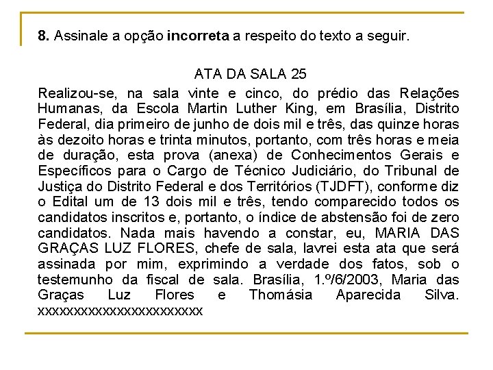 8. Assinale a opção incorreta a respeito do texto a seguir. ATA DA SALA