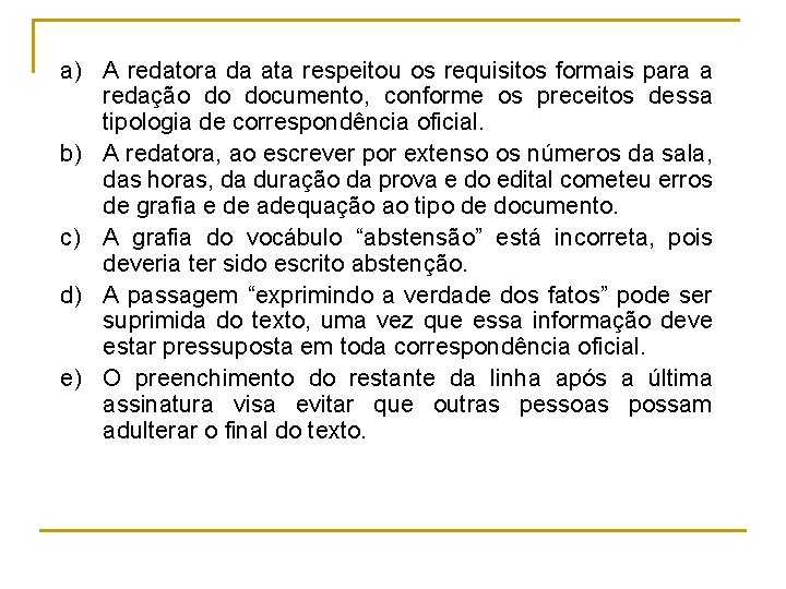 a) A redatora da ata respeitou os requisitos formais para a redação do documento,