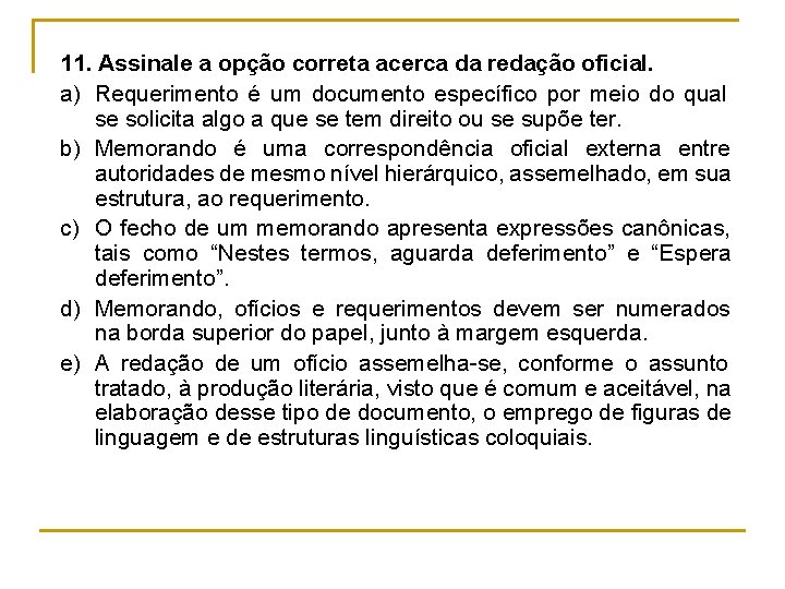 11. Assinale a opção correta acerca da redação oficial. a) Requerimento é um documento