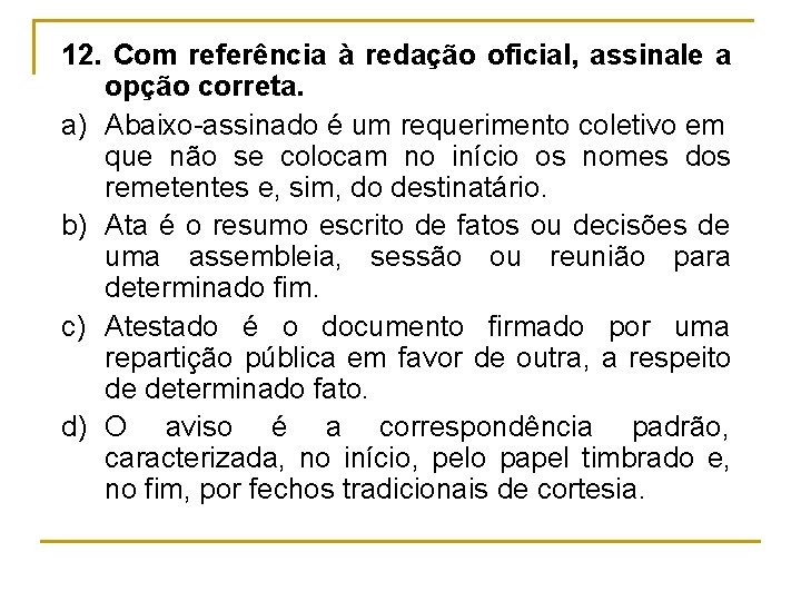 12. Com referência à redação oficial, assinale a opção correta. a) Abaixo assinado é