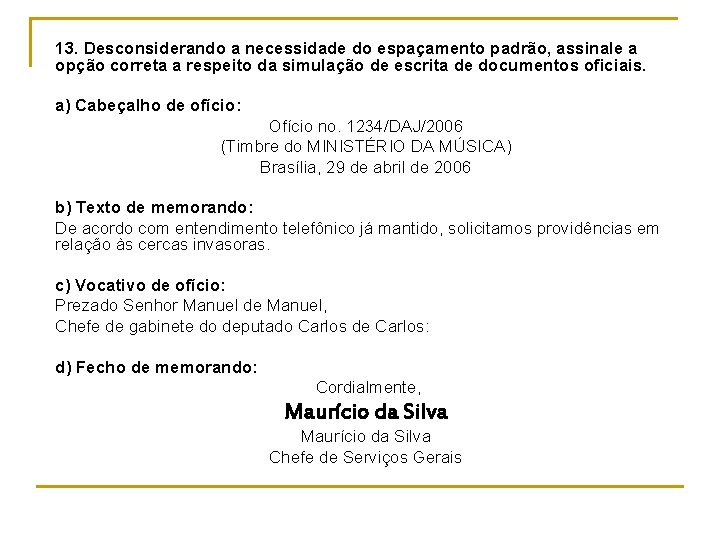 13. Desconsiderando a necessidade do espaçamento padrão, assinale a opção correta a respeito da