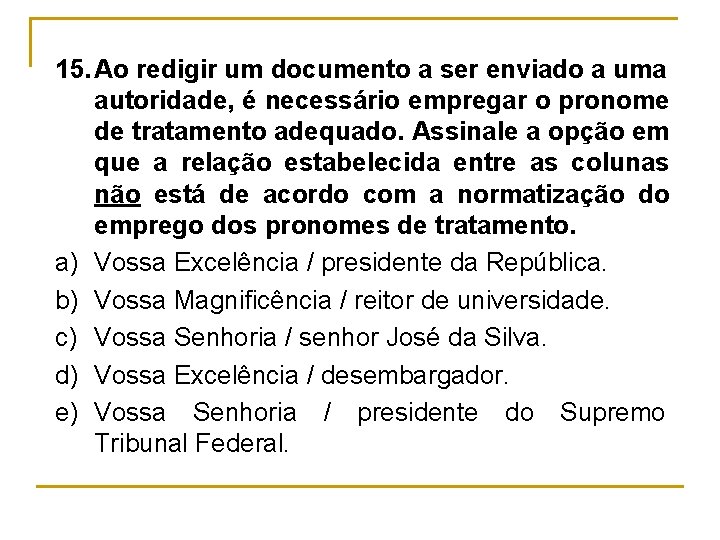 15. Ao redigir um documento a ser enviado a uma autoridade, é necessário empregar