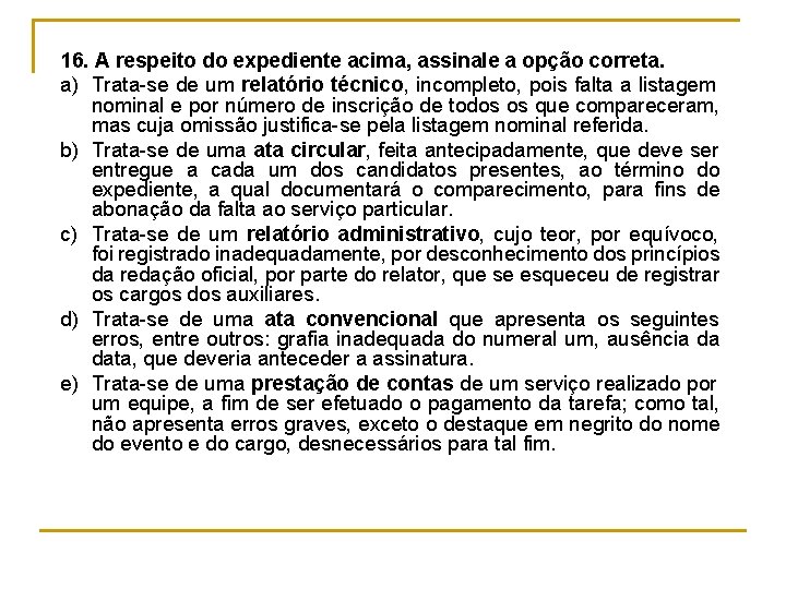 16. A respeito do expediente acima, assinale a opção correta. a) Trata se de