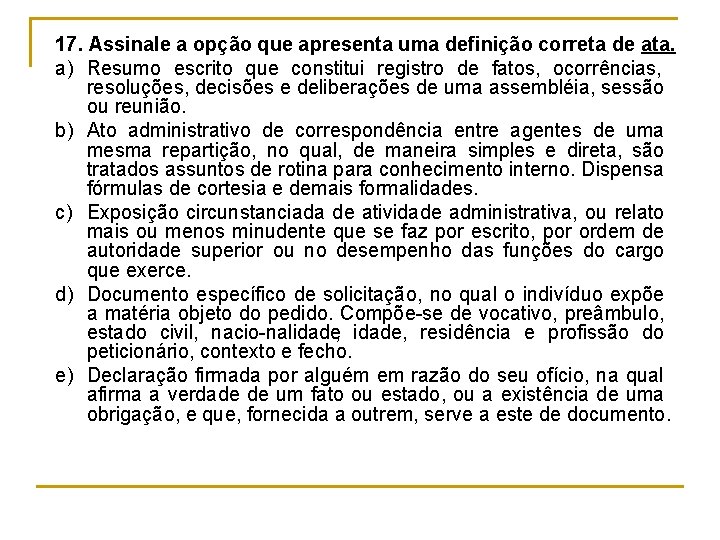 17. Assinale a opção que apresenta uma definição correta de ata. a) Resumo escrito