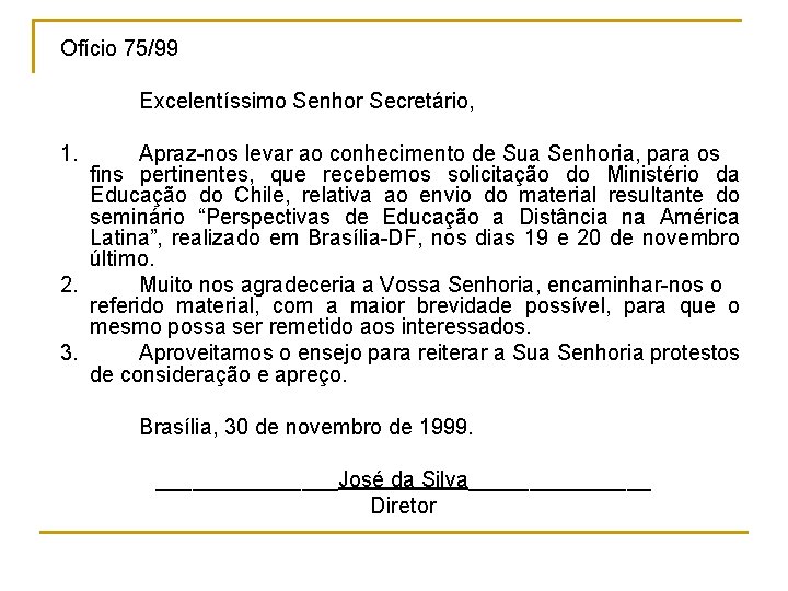 Ofício 75/99 Excelentíssimo Senhor Secretário, 1. Apraz nos levar ao conhecimento de Sua Senhoria,