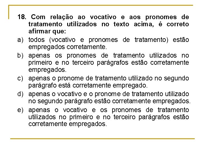 18. Com relação ao vocativo e aos pronomes de tratamento utilizados no texto acima,