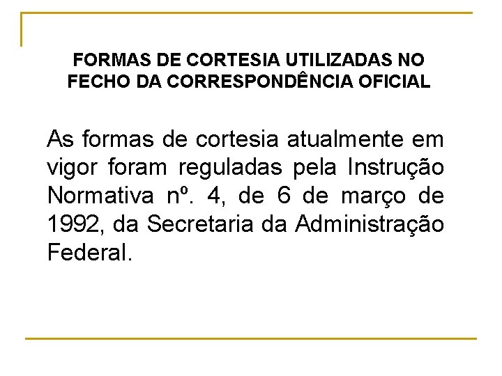 FORMAS DE CORTESIA UTILIZADAS NO FECHO DA CORRESPONDÊNCIA OFICIAL As formas de cortesia atualmente