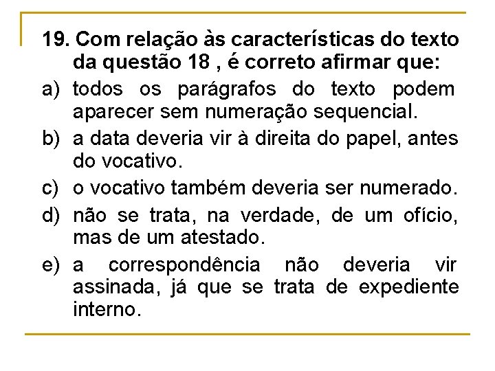 19. Com relação às características do texto da questão 18 , é correto afirmar