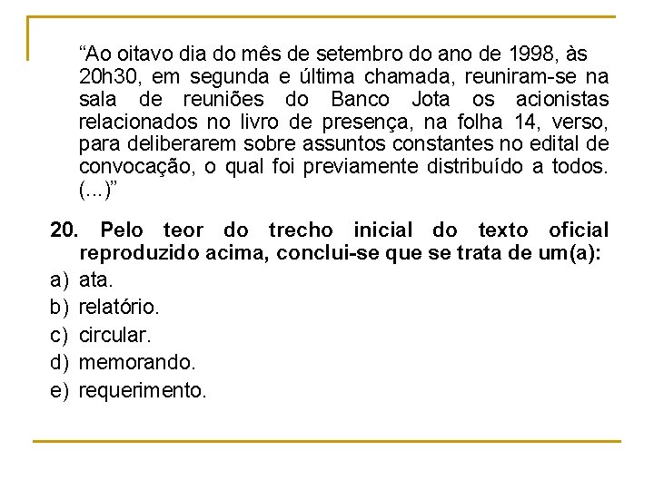 “Ao oitavo dia do mês de setembro do ano de 1998, às 20 h