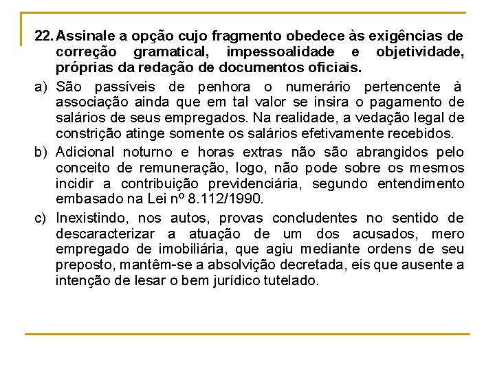 22. Assinale a opção cujo fragmento obedece às exigências de correção gramatical, impessoalidade e