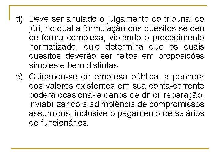 d) Deve ser anulado o julgamento do tribunal do júri, no qual a formulação