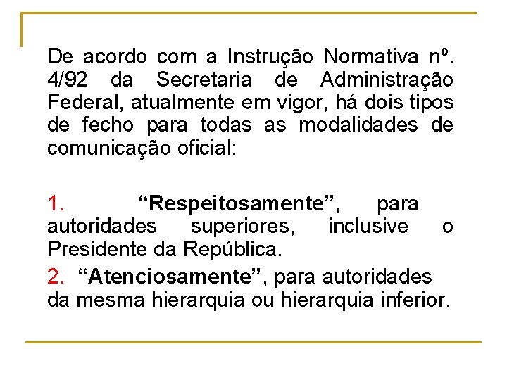 De acordo com a Instrução Normativa nº. 4/92 da Secretaria de Administração Federal, atualmente