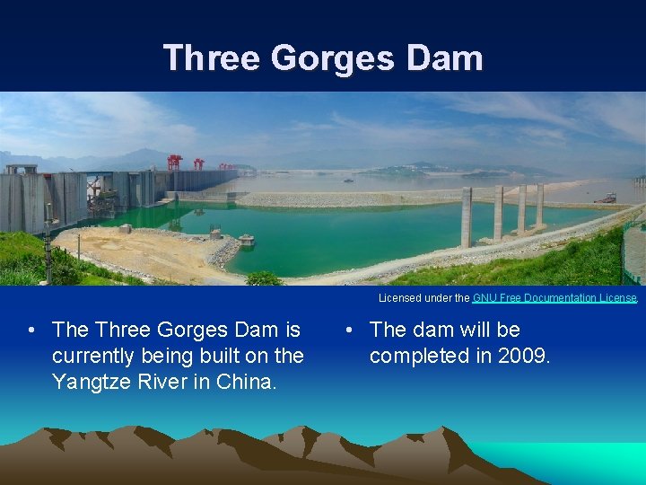 Three Gorges Dam Licensed under the GNU Free Documentation License. • The Three Gorges