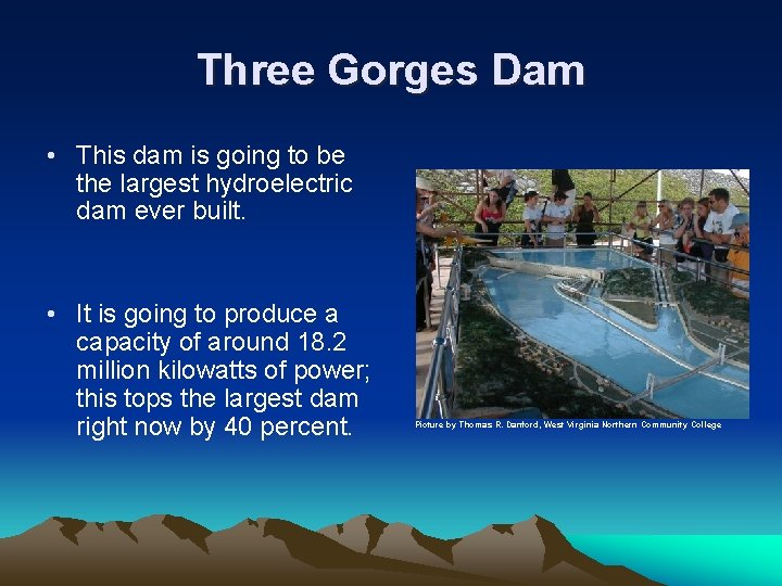 Three Gorges Dam • This dam is going to be the largest hydroelectric dam Three Gorges Dam • This dam is going to be the largest hydroelectric dam