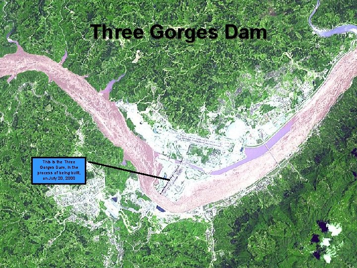 Three Gorges Dam This is the Three Gorges Dam, in the process of being Three Gorges Dam This is the Three Gorges Dam, in the process of being