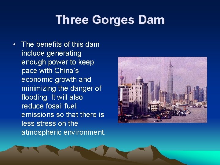 Three Gorges Dam • The benefits of this dam include generating enough power to