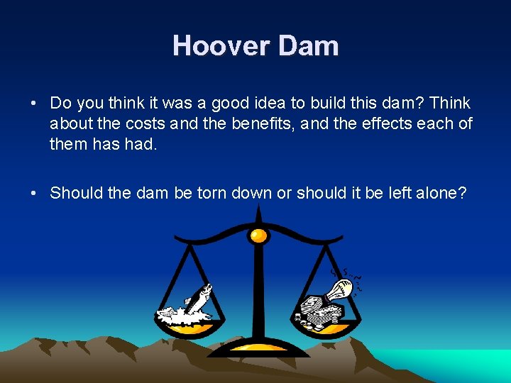 Hoover Dam • Do you think it was a good idea to build this