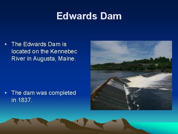 Edwards Dam • The Edwards Dam is located on the Kennebec River in Augusta, Edwards Dam • The Edwards Dam is located on the Kennebec River in Augusta,