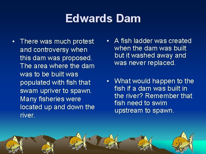 Edwards Dam • There was much protest and controversy when this dam was proposed.