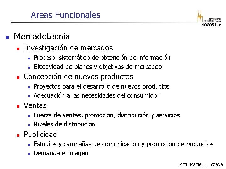 Areas Funcionales NOVOS i+e n Mercadotecnia n Investigación de mercados n n n Concepción Areas Funcionales NOVOS i+e n Mercadotecnia n Investigación de mercados n n n Concepción