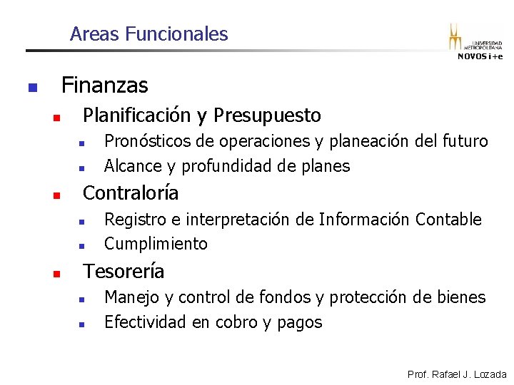 Areas Funcionales NOVOS i+e Finanzas n n Planificación y Presupuesto n n n Contraloría Areas Funcionales NOVOS i+e Finanzas n n Planificación y Presupuesto n n n Contraloría