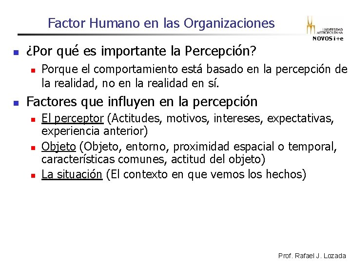 Factor Humano en las Organizaciones NOVOS i+e n ¿Por qué es importante la Percepción? Factor Humano en las Organizaciones NOVOS i+e n ¿Por qué es importante la Percepción?